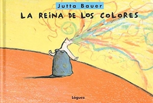 Bauer, Jutta. La reina de los colores. Lóguez Ediciones, 2003.