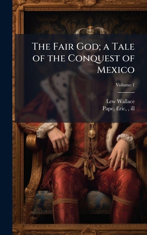 Wallace, Lew. The Fair God; a Tale of the Conquest of Mexico. Tradd Street Press, 2025.