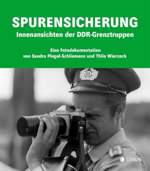 Wierzock, Thilo / Sandra Pingel-Schliemann. Spurensicherung - Innenansichten der DDR-Grenztruppen. Edition Braus Berlin GmbH, 2022.