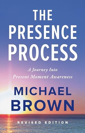 Brown, Michael. The Presence Process - A Journey into Present Moment Awareness. Namaste Publishing, 2010.