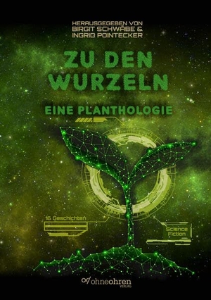 Schwäbe, Birgit / Ingrid Pointecker (Hrsg.). Zu den Wurzeln - Eine Planthologie. ohneohren, Verlag, 2026.