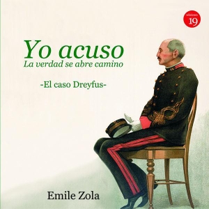 Zola, Émile / Germán Rueda Hernanz. Yo acuso : la verdad se abre camino : el caso Dreyfus. Ediciones 19, 2016.