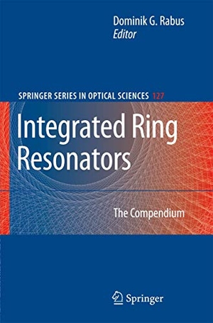 Rabus, Dominik G.. Integrated Ring Resonators - The Compendium. Springer Berlin Heidelberg, 2007.