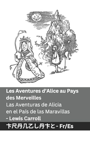 Carroll, Lewis. Les Aventures d'Alice au Pays des Merveilles / Las Aventuras de Alicia en el País de las Maravillas - Tranzlaty Français Español. Tranzlaty, 2024.