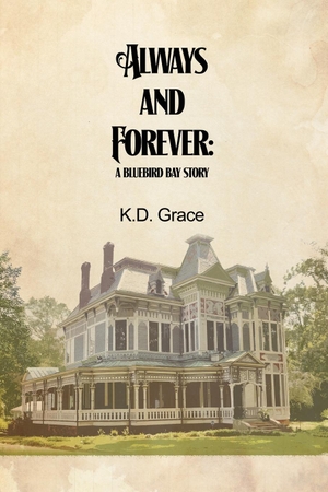 Grace, K. D.. Always and Forever - A Bluebird Bay Story. RoseDog Books, 2021.