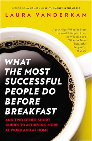 Vanderkam, Laura. What the Most Successful People Do Before Breakfast - And Two Other Short Guides to Achieving More at Work and at Home. Penguin LLC  US, 2013.