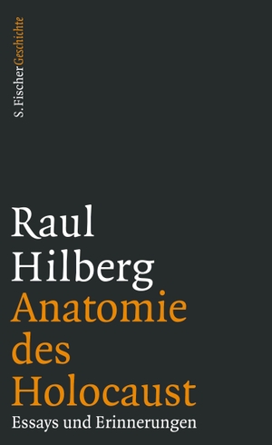 Hilberg, Raul. Anatomie des Holocaust - Essays und Erinnerungen. FISCHER, S., 2016.