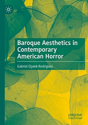 Eljaiek-Rodríguez, Gabriel. Baroque Aesthetics in Contemporary American Horror. Springer International Publishing, 2022.