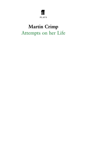 Crimp, Martin. Attempts on Her Life. Faber & Faber, 2007.