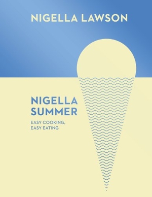 Lawson, Nigella. Nigella Summer - Easy Cooking, Easy Eating (Nigella Collection). Random House UK Ltd, 2014.