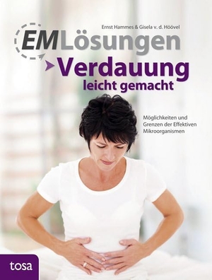 Hammes, Ernst / Gisela van den Höövel. EM Lösungen - Verdauung leicht gemacht - Möglichkeiten und Grenzen der Effektiven Mikroorganismen. tosa GmbH, 2015.