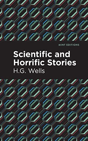Wells, H. G.. Scientific and Horrific Stories. Mint Editions, 2022.