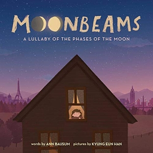 Bausum, Ann. Moonbeams - A Lullaby of the Phases of the Moon. Little Bee Books, 2020.