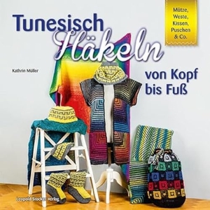 Müller, Kathrin. Tunesisch Häkeln von Kopf bis Fuß - Mütze, Weste, Kissen, Puschen & Co.. Stocker Leopold Verlag, 2016.