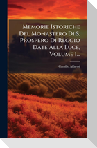 Memorie Istoriche Del Monastero Di S. Prospero Di Reggio Date Alla Luce, Volume 1...