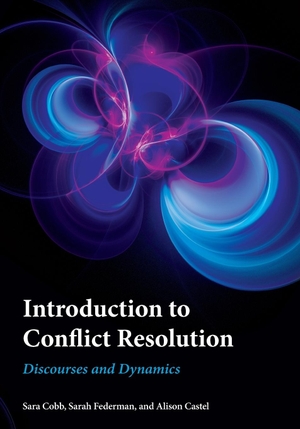 Castel, Alison / Sara Cobb et al (Hrsg.). Introduction to Conflict Resolution - Discourses and Dynamics. Rowman & Littlefield Publishers, 2019.