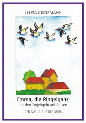Brinkmann, Sylvia. Emma, die Ringelgans mit den Zugvögeln auf Reise - Der Natur auf der Spur. Brinkmann, Sylvia, 2026.