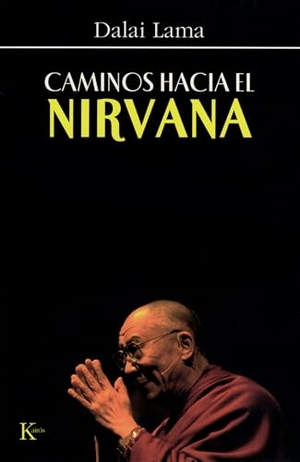 Dalai Lama. Caminos Hacia El Nirvana. Editorial Kairos, 2008.