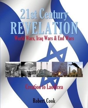Cook, Robert. 21st Century Revelation - World Wars, Iraq Wars & End Wars. Xulon Press, 2013.