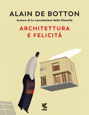 Botton, Alain de. Architettura e felicità. Guanda, 2023.