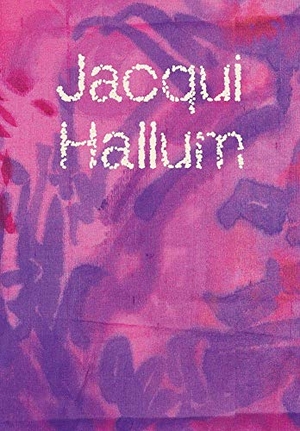 Hunt, Andrew / Wilkinson, Caroline et al. Jacqui Hallum - Workings and Showings. Anomie Publishing, 2021.