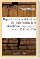 Rapport sur les modifications de l'organisation de la Bibliothèque impériale, 27 mars 1858