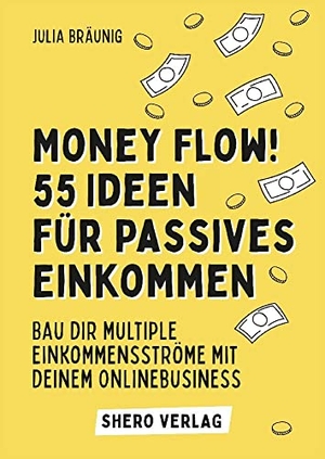 Bräunig, Julia. Money Flow! 55+ Ideen für passives Einkommen - Bau dir multiple Einkommensströme mit deinem Business. tredition, 2022.
