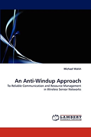 Walsh, Michael. An Anti-Windup Approach - To Reliable Communication and Resource Management in Wireless Sensor Networks. LAP LAMBERT Academic Publishing, 2010.