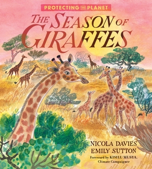 Davies, Nicola. Protecting the Planet - The Season of Giraffes. , 2022.