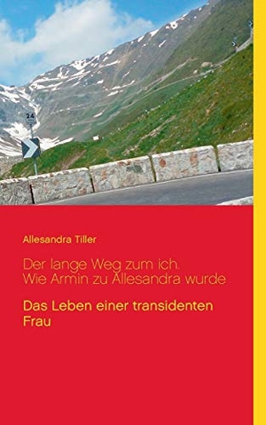 Tiller, Allesandra. Der lange Weg zum ich. Wie Armin zu Allesandra wurde - Der Lebensweg einer transidenten Frau. Books on Demand, 2016.