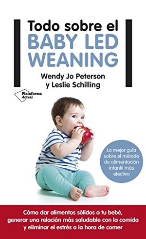 Schilling, Leslie / Wendy Jo Peterson. Todo sobre el baby-led weaning : la mejor guía sobre el método de alimentación más efectivo. Plataforma Editorial S.L., 2017.