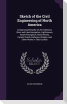 Sketch of the Civil Engineering of North America: Comprising Remarks On the Harbours, River and Lake Navigation, Lighthouses, Steam-Navigation, Water-