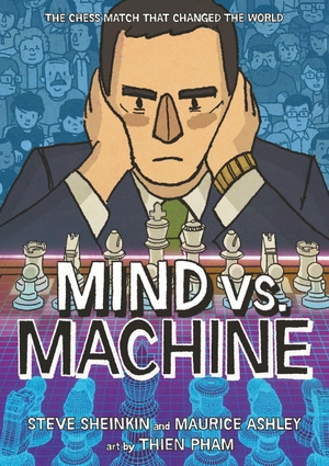 Sheinkin, Steve / Maurice Ashley. Mind vs. Machine - The Chess Match That Changed the World. Roaring Brook Press, 2026.