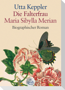 Die Falterfrau. Maria Sibylla Merian. Großdruck