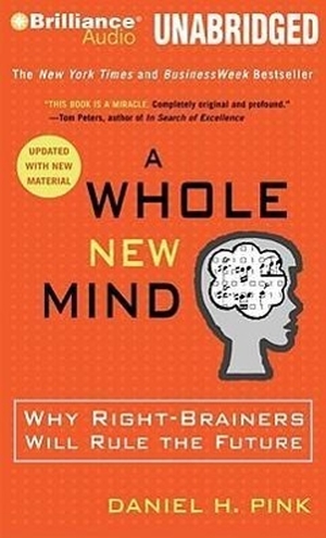 Pink, Daniel H.. A Whole New Mind: Why Right-Brainers Will Rule the Future. Audio Holdings, 2009.