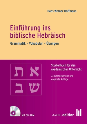 Hoffmann, Hans Werner. Einführung ins biblische Hebräisch - Grammatik - Vokabular - Übungen. AVM, 2023.