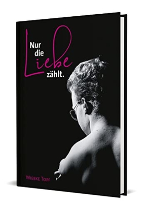 Topf, Wiebke. Nur die Liebe zählt. - Wenn dich das Leben zeichnet, macht Liebe ein Kunstwerk daraus. Christliche Verlagsges., 2021.
