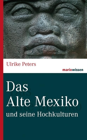 Peters, Ulrike. Das Alte Mexiko - und seine Hochkulturen. Marix Verlag, 2015.