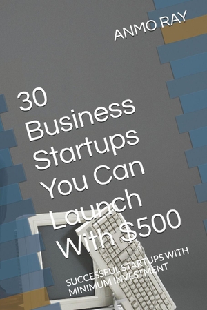 Ray. 30 Business Startups You Can Launch With $500 - SUCCESSFUL STARTUPS WITH MINIMUM INVESTMENT. Independently published, 2026.