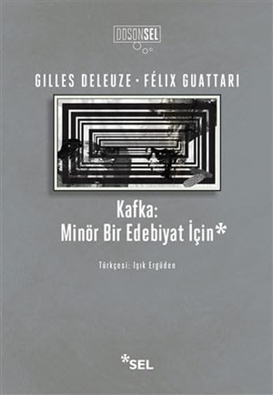Deleuze, Gilles / Felix Guattari. Kafka Minör Bir Edebiyat Icin. Sel Yayincilik, 2020.