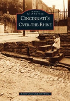 Grace, Kevin / Tom White. Cincinnati's Over-The-Rhine. Arcadia Publishing (SC), 2003.