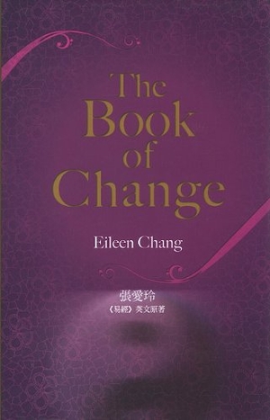 Chang, Eileen. The Book of Change. Hong Kong University Press, 2010.