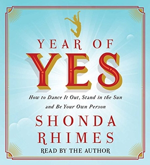 Rhimes, Shonda. Year of Yes: How to Dance It Out, Stand in the Sun and Be Your Own Person. SIMON & SCHUSTER, 2015.