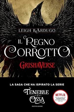Bardugo, Leigh. Il regno corrotto. GrishaVerse. Mondadori, 2019.