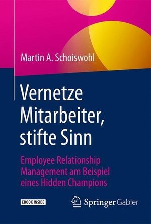 Schoiswohl, Martin A.. Vernetze Mitarbeiter, stifte Sinn - Employee Relationship Management am Beispiel eines Hidden Champions. Springer Fachmedien Wiesbaden, 2016.
