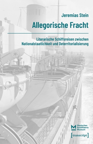 Stein, Jeremias. Allegorische Fracht - Literarische Schiffsreisen zwischen Nationalstaatlichkeit und Deterritorialisierung. Transcript Verlag, 2026.