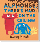 Alphonse, There's Mud on the Ceiling!
