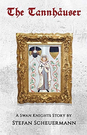 Scheuermann, Stefan. The Tannhäuser - A Swan Knights Story. Virtualbookworm.com Publishing, 2020.