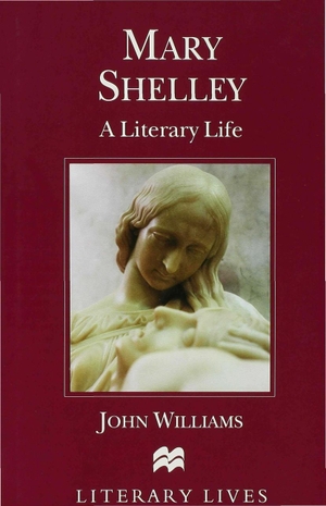 Williams, John. Mary Shelley - A Literary Life. Springer New York, 2000.