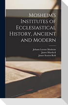 Mosheim's Institutes of Ecclesiastical History, Ancient and Modern [microform]